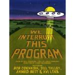 Poster for a show: 'We Interrupt This Program' with a cartoon UFO beaming light onto a countryside field at dusk.